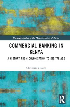 portada Commercial Banking in Kenya: A History From Colonisation to Digital age (Routledge Studies in the Modern History of Africa)