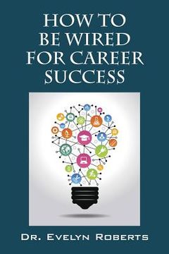 portada How To Be Wired For Career Success (en Inglés)