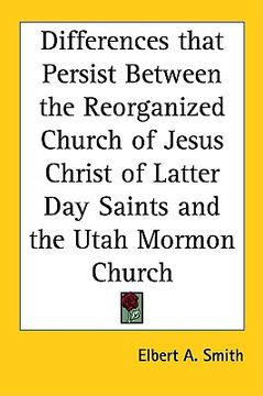 portada differences that persist between the reorganized church of jesus christ of latter day saints and the utah mormon church (en Inglés)