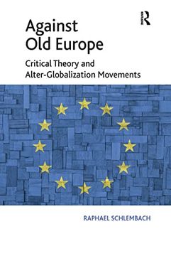 portada Against Old Europe: Critical Theory and Alter-Globalization Movements (en Inglés)