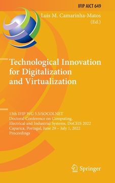 portada Technological Innovation for Digitalization and Virtualization: 13th Ifip Wg 5.5/Socolnet Doctoral Conference on Computing, Electrical and Industrial (en Inglés)