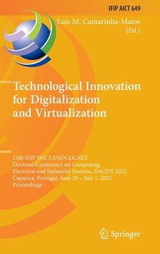 portada Technological Innovation for Digitalization and Virtualization: 13th Ifip Wg 5.5/Socolnet Doctoral Conference on Computing, Electrical and Industrial