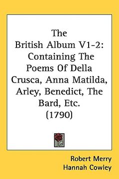 portada the british album v1-2: containing the poems of della crusca, anna matilda, arley, benedict, the bard, etc. (1790)