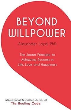 portada Beyond Willpower: The Secret Principle to Achieving Success in Life, Love, and Happiness