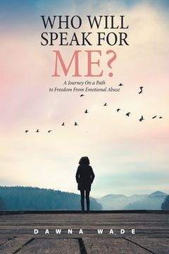 portada Who Will Speak for Me?: A Journey on a Path to Freedom from Emotional Abuse (in English)