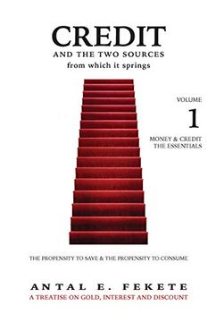 portada Credit and the two Sources From Which it Springs: The Propensity to Save and the Propensity to Consume - Volume i - the Essentials (1) (Money & Credit) (en Inglés)