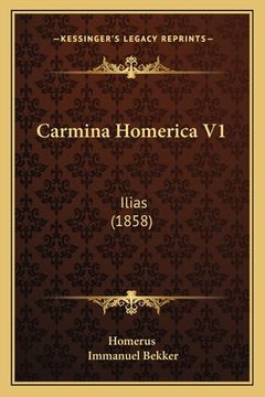 portada Carmina Homerica V1: Ilias (1858) (en Latin)