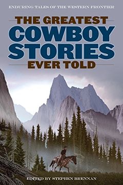 portada The Greatest Cowboy Stories Ever Told: Enduring Tales of the Western Frontier (en Inglés)