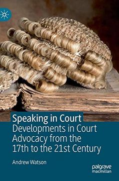 portada Speaking in Court: Developments in Court Advocacy From the Seventeenth to the Twenty-First Century (en Inglés)