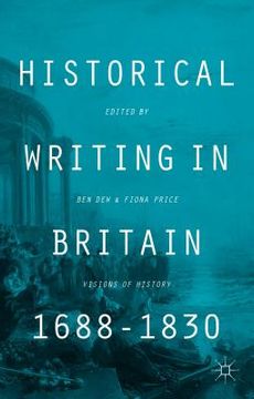 portada Historical Writing in Britain, 1688-1830: Visions of History (en Inglés)