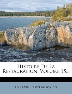 portada Histoire De La Restauration, Volume 15... (en Francés)