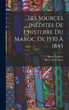 portada Les Sources Inédites De L'histoire Du Maroc De 1530 À 1845 (in French)