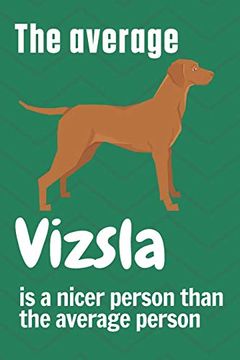 portada The Average Vizsla is a Nicer Person Than the Average Person: For Vizsla dog Fans (en Inglés)