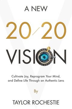 portada A New 20/20 Vision: Cultivate Joy, Reprogram Your Mind, and Define Life Through an Authentic Lens (en Inglés)