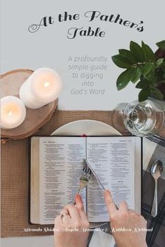 portada At the Father's Table: A Profoundly Simple Guide to Digging into God's Word