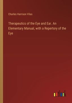 portada Therapeutics of the Eye and Ear. An Elementary Manual, with a Repertory of the Eye (in English)