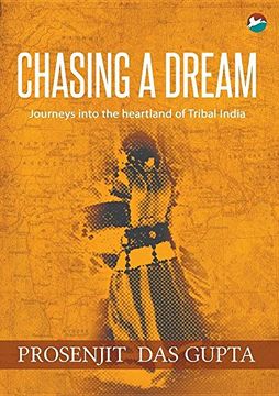 portada Chasing a Dream: Journeys into the Heartland of Tribal India