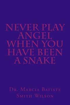 portada Never Play Angel When You Have Been A Snake (en Inglés)