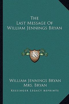 portada the last message of william jennings bryan (in English)