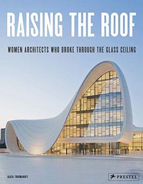 portada Raising the Roof: Women Architects who Broke Through the Glass Ceiling (en Inglés)