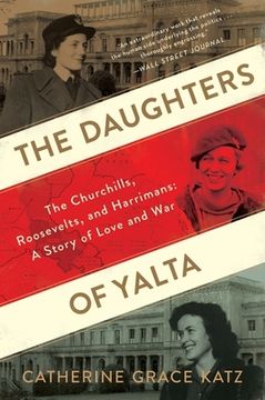portada The Daughters of Yalta: The Churchills, Roosevelts, and Harrimans: A Story of Love and war (en Inglés)
