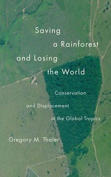 portada Saving a Rainforest and Losing the World: Conservation and Displacement in the Global Tropics (in English)