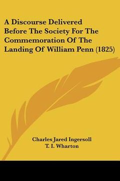 portada a discourse delivered before the society for the commemoration of the landing of william penn (1825) (en Inglés)