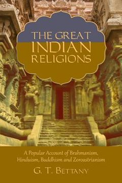 portada The Great Indian Religions: Being a Popular Account of Brahmanism, Hinduism, Buddhism, and Zoroastrianism (in English)
