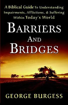 portada barriers and bridges: a biblical guide to understanding, impairments, afflictions, & suffering within today's world (in English)