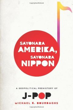 portada Sayonara Amerika, Sayonara Nippon: A Geopolitical Prehistory of J-Pop (Asia Perspectives: History, Society, and Culture) (en Inglés)