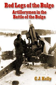 portada Red Legs of the Bulge: Artillerymen in the Battle of the Bulge (en Inglés)