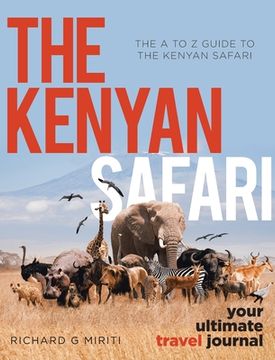 portada The A to Z Guide to the Kenyan Safari: The Kenyan Safari: Your Ultimate Travel Journal (en Inglés)