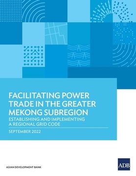portada Facilitating Power Trade in the Greater Mekong Subregion: Establishing and Implementing a Regional Grid Code (Paperback or Softback) 