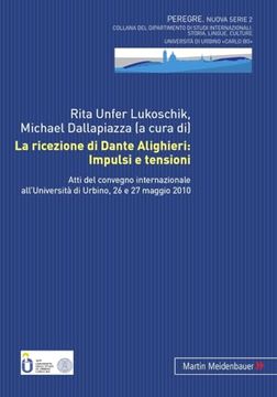 portada La Ricezione di Dante Alighieri: Impulsi e Tensioni: Atti del Convegno Internazionale All'università di Urbino, 26 e 27 Maggio 2010 (en Italiano)