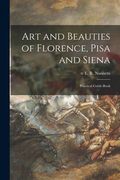 portada Art and Beauties of Florence, Pisa and Siena; Practical Guide-book (en Inglés)