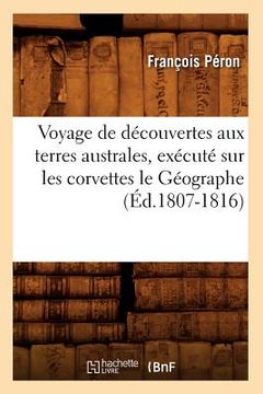 portada Voyage de Découvertes Aux Terres Australes, Exécuté Sur Les Corvettes Le Géographe (Éd.1807-1816) (in French)