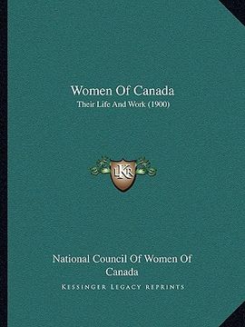 portada women of canada: their life and work (1900) (en Inglés)