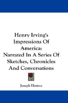 portada henry irving's impressions of america: narrated in a series of sketches, chronicles and conversations (en Inglés)