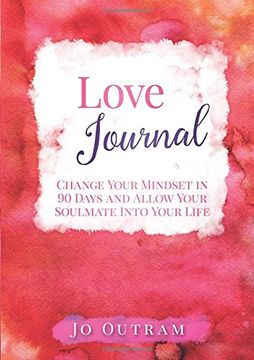 portada Love Journal - Change Your Mindset in 90 Days and Allow Your Soulmate Into Your Life (en Inglés)