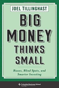 portada Big Money Thinks Small: Biases, Blind Spots, and Smarter Investing (Columbia Business School Publishing) 