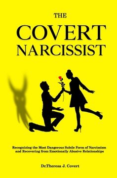 portada The Covert Narcissist: Recognizing the Most Dangerous Subtle Form of Narcissism and Recovering from Emotionally Abusive Relationships (en Inglés)