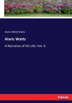 portada Alaric Watts: A Narrative of His Life: Vol. II. (en Inglés)