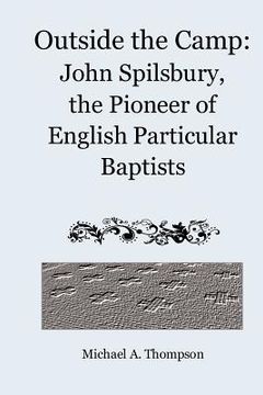 portada outside the camp: john spilsbury, the pioneer of english particular baptists (en Inglés)