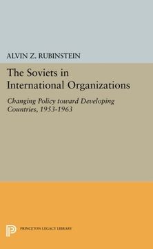 portada Soviets in International Organizations: Changing Policy Toward Developing Countries, 1953-1963 (Princeton Legacy Library) (in English)