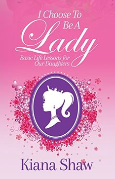 portada I Choose to Be a Lady: Basic Life Lessons for Our Daughters