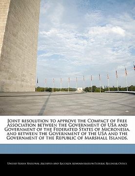 portada joint resolution to approve the compact of free association between the government of usa and government of the federated states of micronesia, and be (en Inglés)