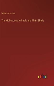 portada The Molluscous Animals and Their Shells (en Inglés)