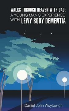 portada Walks through Heaven with Dad: A Young Man's Experience with Lewy Body Dementia (en Inglés)