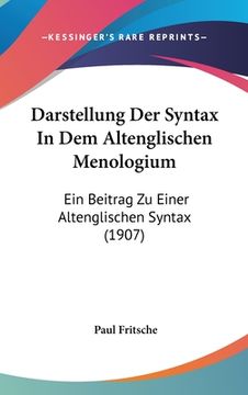 portada Darstellung Der Syntax In Dem Altenglischen Menologium: Ein Beitrag Zu Einer Altenglischen Syntax (1907) (en Alemán)