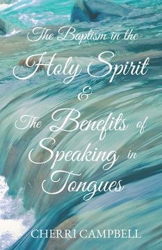 portada The Baptism in the Holy Spirit & The Benefits of Speaking in Tongues (en Inglés)